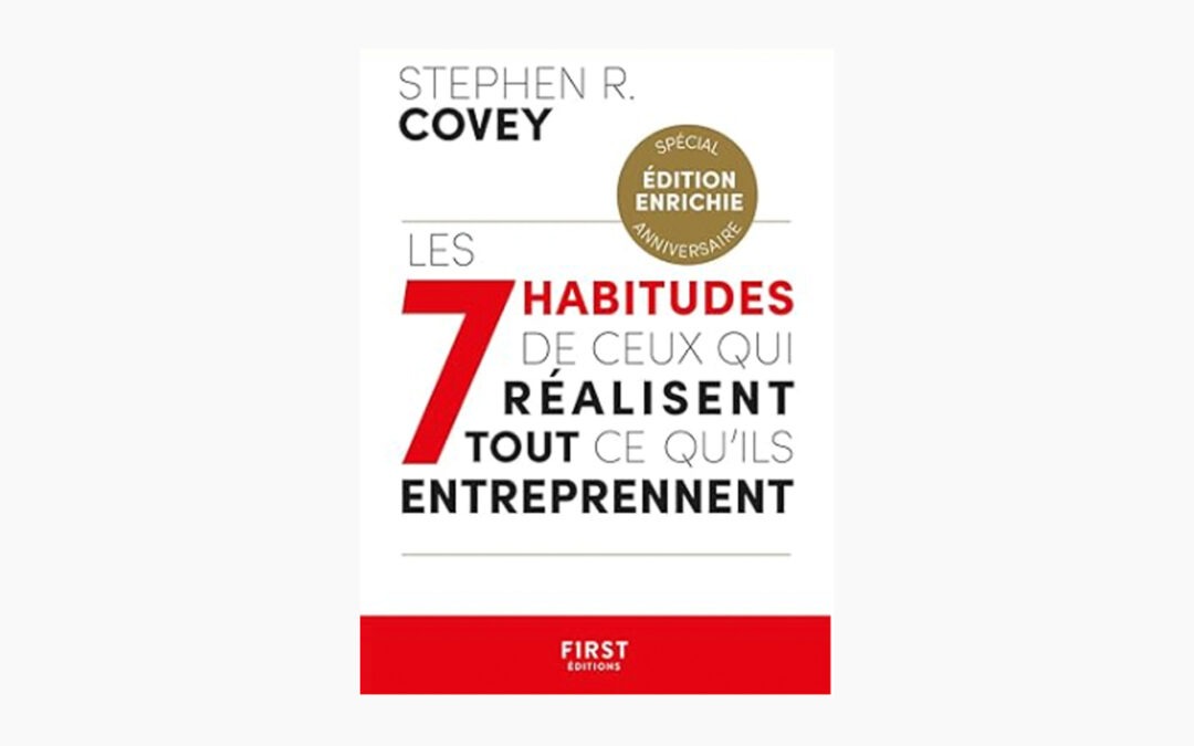 Les 7 habitudes des personnes efficaces : Comment transformer votre vie selon Stephen Covey